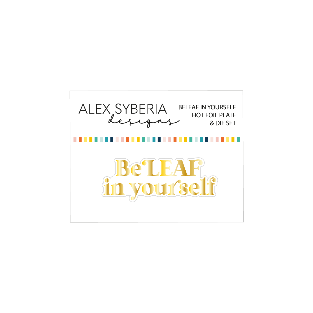 Alex Syberia Designs BeLeaf in Yourself Hot Foil Plate & Die Set