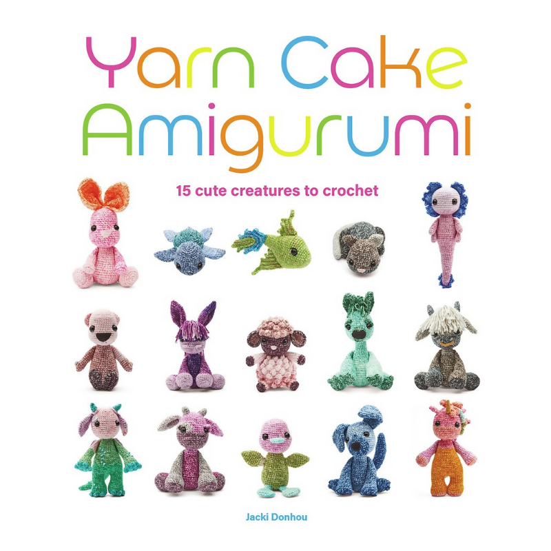 Yarn Cake Amigurumi 15 Cute Creatures to Crochet