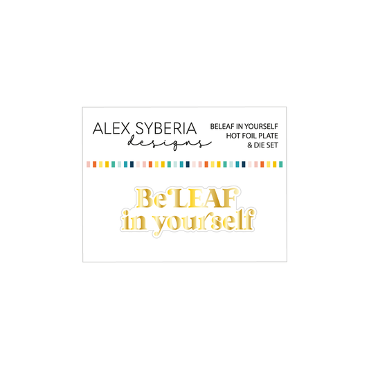 Alex Syberia Designs BeLeaf in Yourself Hot Foil Plate & Die Set