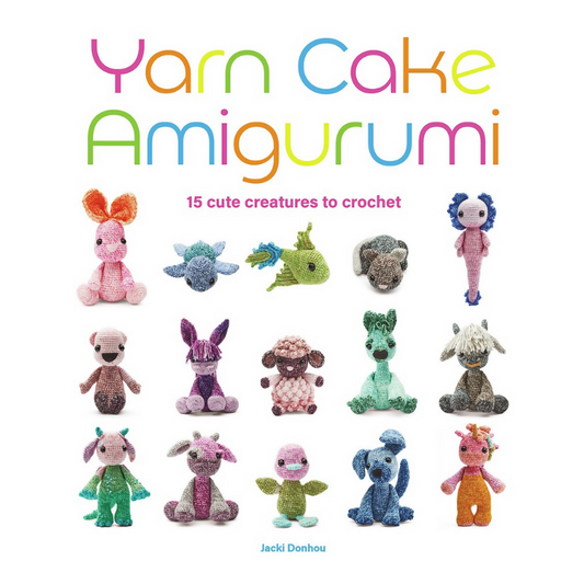 Yarn Cake Amigurumi 15 Cute Creatures to Crochet